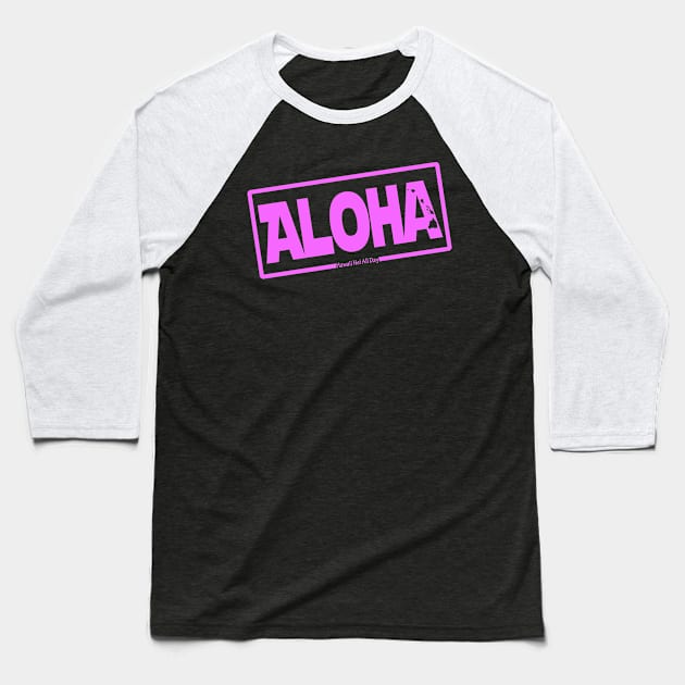 Aloha Hawai'i Nei (pink) by Hawaii Nei All Day Baseball T-Shirt by hawaiineiallday